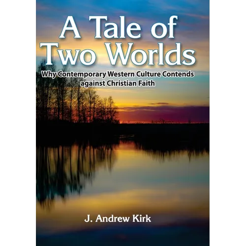 A Tale of Two Worlds: Why Contemporary Western Culture Contends against Christian Faith - Paperback