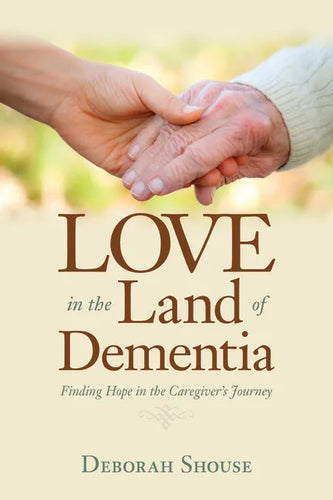 Love in the Land of Dementia: Finding Hope in the Caregiver's Journey - Paperback