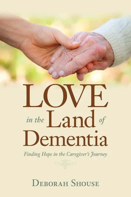 Love in the Land of Dementia: Finding Hope in the Caregiver's Journey - Paperback