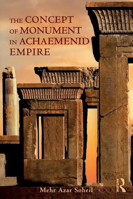 The Concept of Monument in Achaemenid Empire - Paperback