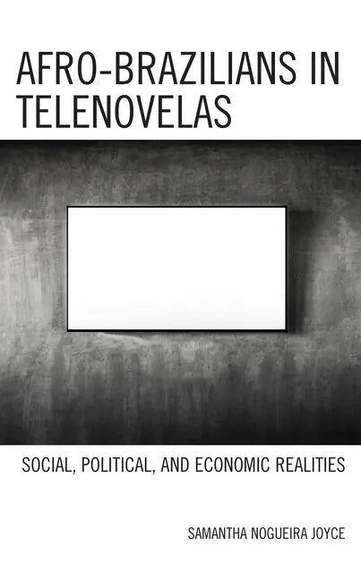 Afro-Brazilians in Telenovelas: Social, Political, and Economic Realities - Hardcover
