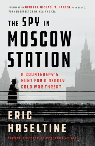 The Spy in Moscow Station: A Counterspy's Hunt for a Deadly Cold War Threat - Paperback