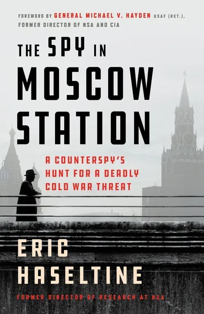 The Spy in Moscow Station: A Counterspy's Hunt for a Deadly Cold War Threat - Paperback