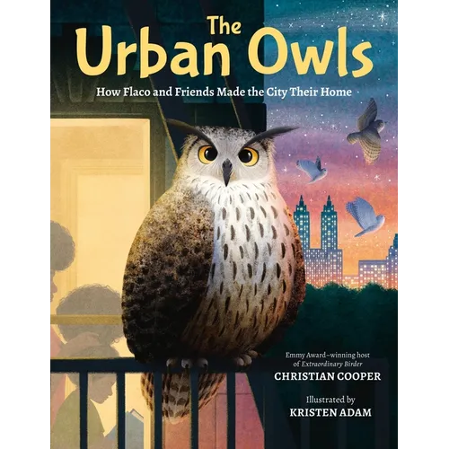 The Urban Owls: How Flaco and Friends Made the City Their Home - Hardcover