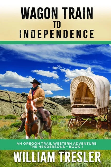 Wagon Train to Independence: An Oregon Trail Western Adventure - The Hendersons Book 1 - Paperback