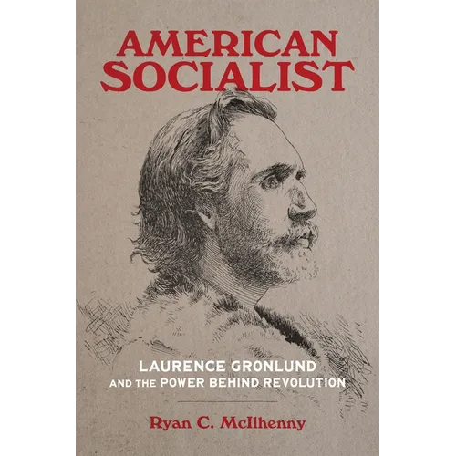 American Socialist: Laurence Gronlund and the Power Behind Revolution - Hardcover