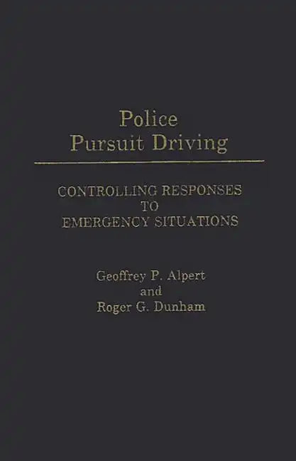 Police Pursuit Driving: Controlling Responses to Emergency Situations - Hardcover