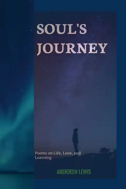 Soul's Journey: Poems on Life, Love, and Learning - Paperback