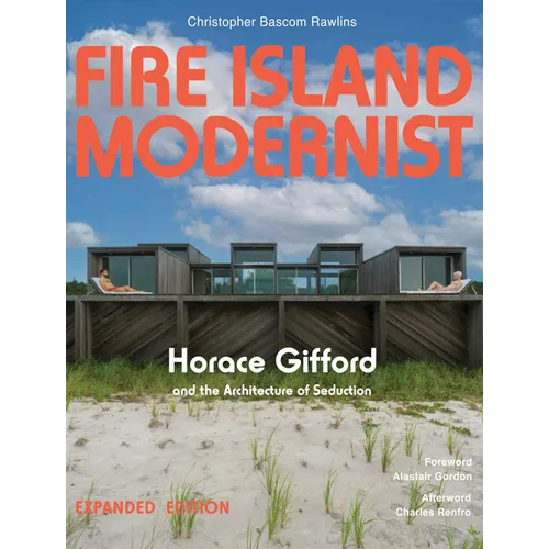 Fire Island Modernist: Horace Gifford and the Architecture of Seduction: Expanded Edition
