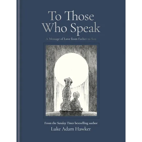 To Those Who Speak: A Message of Love from Father to Son - Hardcover