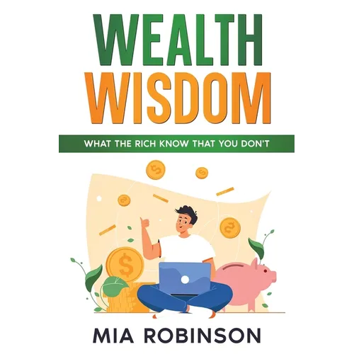 Wealth Wisdom: What the Rich Know That You Don't - Paperback