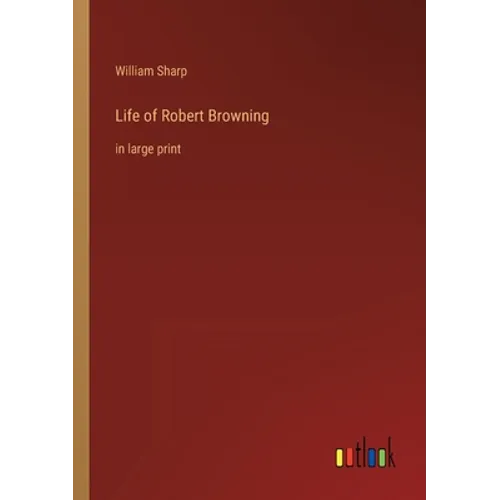 Life of Robert Browning: in large print - Paperback