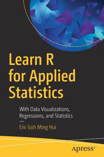 Learn R for Applied Statistics: With Data Visualizations, Regressions, and Statistics - Paperback