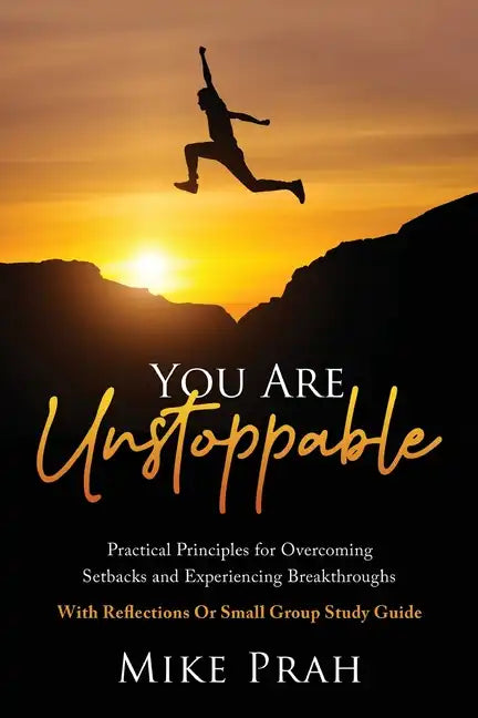 You Are Unstoppable: Practical Principles for Overcoming Setbacks and Experiencing Breakthroughs - Paperback