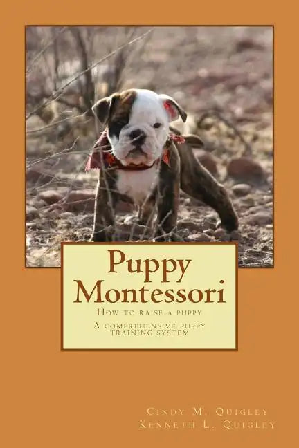 Puppy Montessori: How to raise a puppy; A comprehensive puppy training system - Paperback
