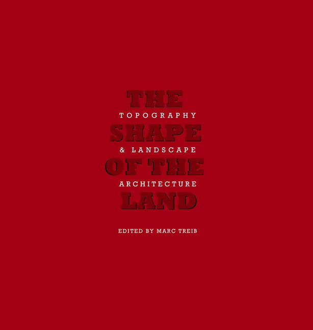 The Shape of the Land: Topography & Landscape Architecture - Hardcover