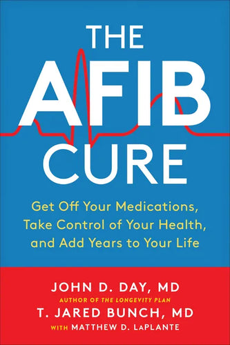 The Afib Cure: Get Off Your Medications, Take Control of Your Health, and Add Years to Your Life - Paperback