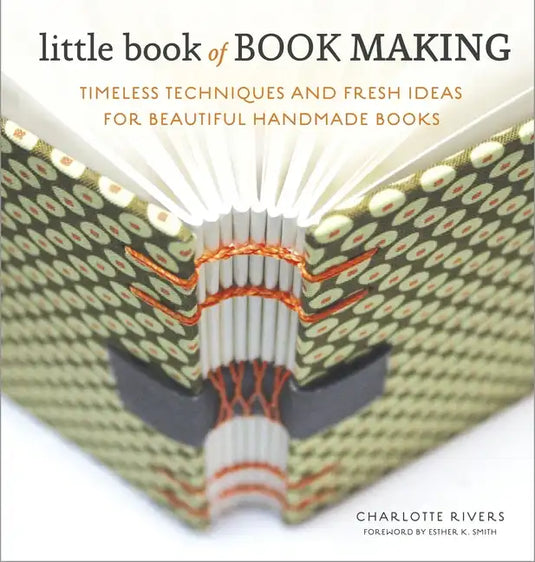 Little Book of Book Making: Timeless Techniques and Fresh Ideas for Beautiful Handmade Books - Hardcover