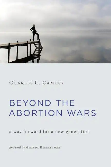 Beyond the Abortion Wars: A Way Forward for a New Generation - Paperback