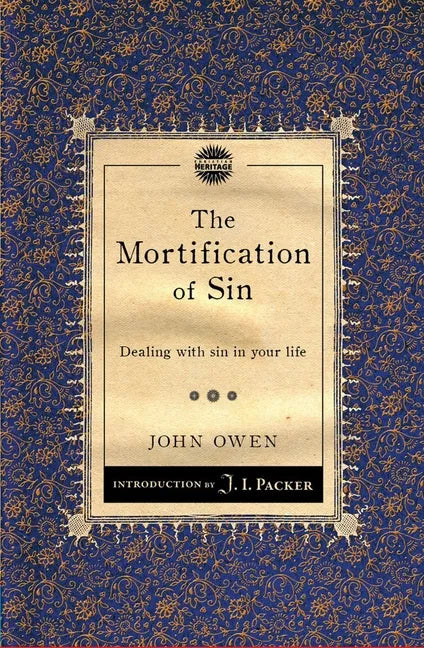 The Mortification of Sin: Dealing with Sin in Your Life - Paperback