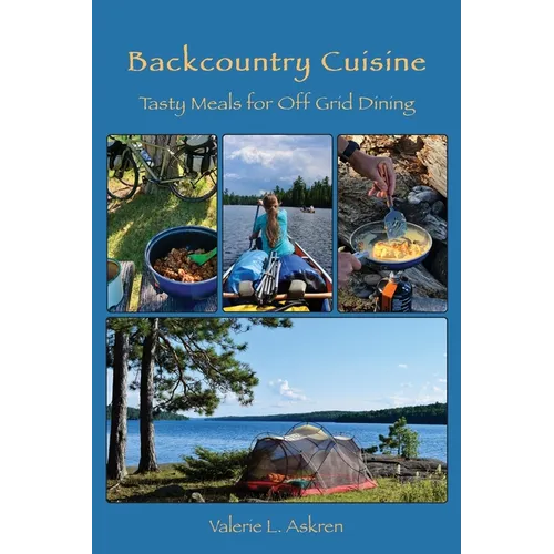 Backcountry Cuisine: Tasty Meals for Off Grid Dining - Paperback