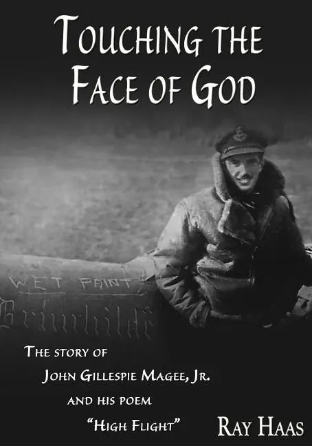 Touching the Face of God: The Story of John Gillespie Magee, Jr. and his poem 