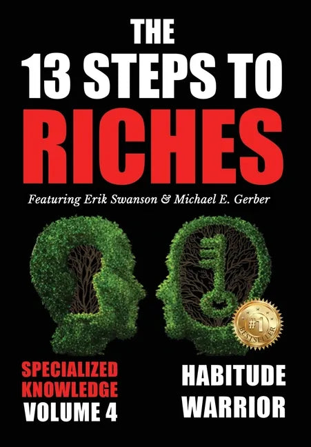 The 13 Steps to Riches - Volume 4: Habitude Warrior Special Edition Specialized Knowledge with Michael E. Gerber - Hardcover