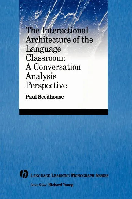 The Interactional Architecture of the Language Classroom: A Conversation Analysis Perspective - Paperback
