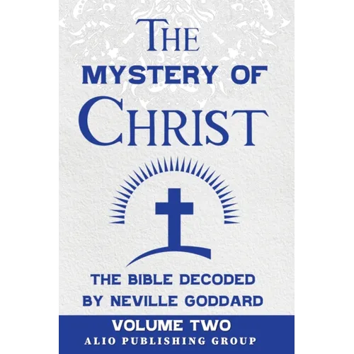 The Mystery of Christ the Bible Decoded by Neville Goddard: Volume Two - Paperback
