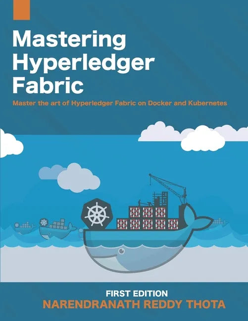 Mastering Hyperledger Fabric: Master The Art of Hyperledger Fabric on docker, docker swarm and Kubernetes - Paperback