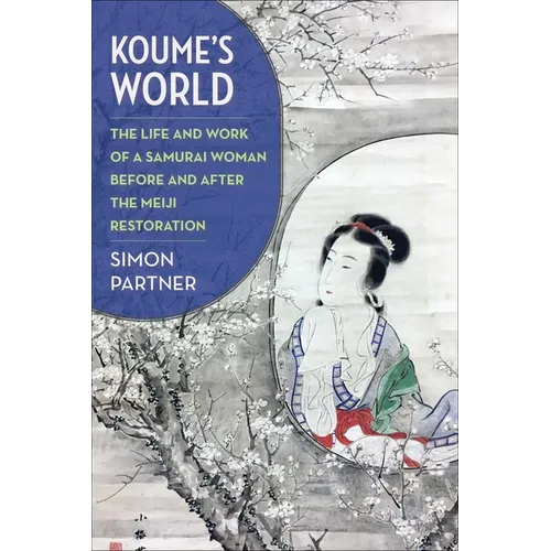 Koume's World: The Life and Work of a Samurai Woman Before and After the Meiji Restoration - Paperback