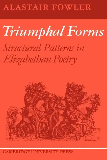 Triumphal Forms: Structural Patterns in Elizabethan Poetry - Paperback