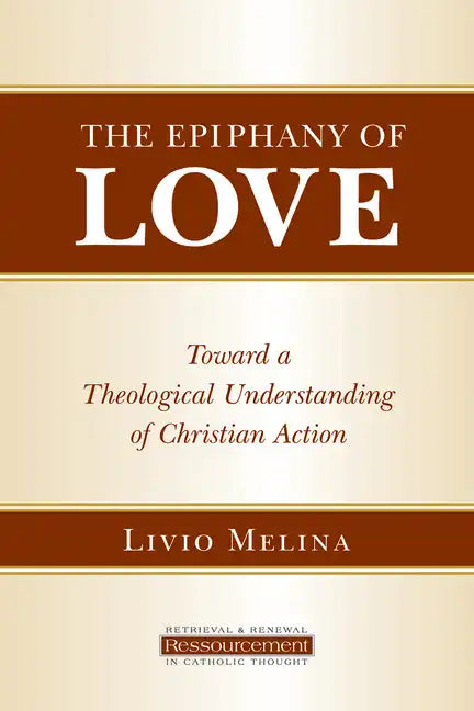 The Epiphany of Love: Toward a Theological Understanding of Christian Action - Paperback