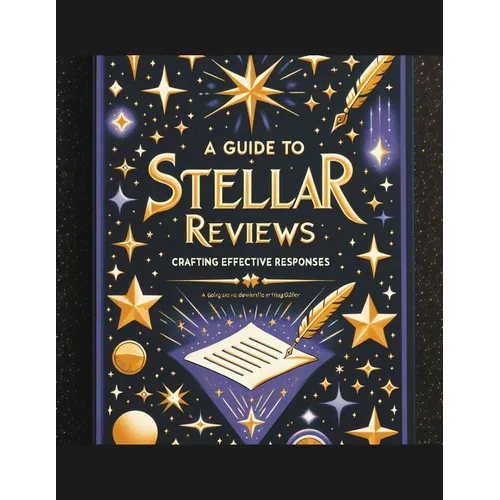 A Guide to Stellar Reviews: Crafting Effective Responses - Paperback