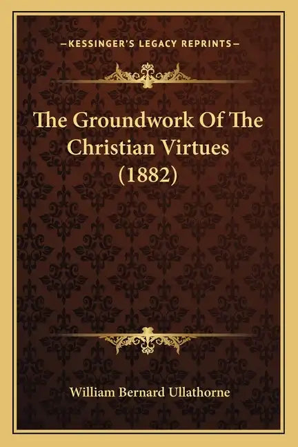 The Groundwork of the Christian Virtues (1882) - Paperback