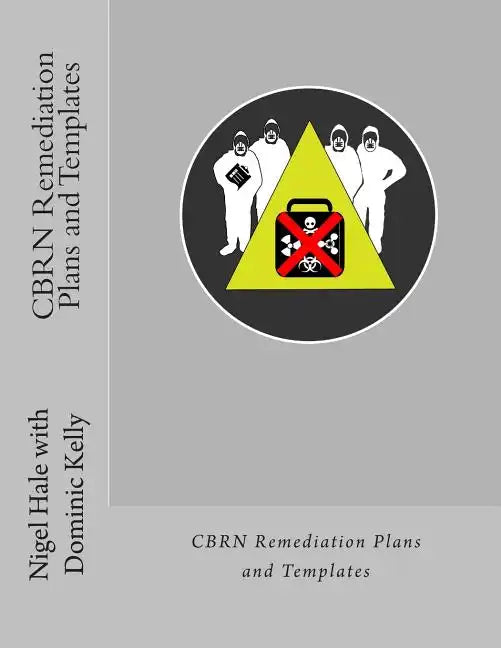 CBRN Remediation Plans and Templates: Plan templates and guidance notes for remediation following a CBRN terrorist attack - Paperback