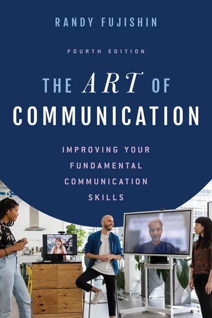 The Art of Communication: Improving Your Fundamental Communication Skills - Paperback