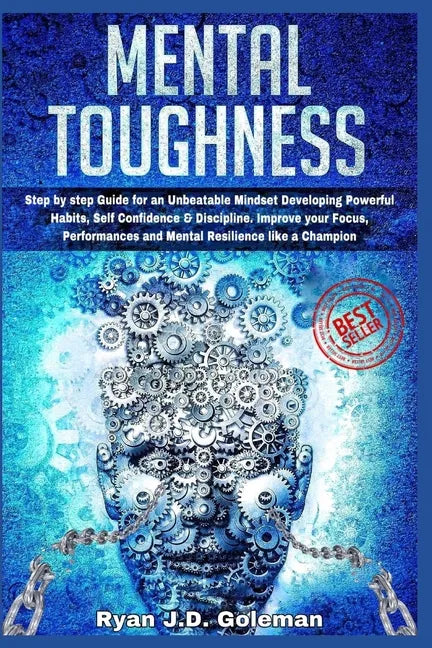 Mental Toughness: Step by step Guide for an Unbeatable Mindset Developing Powerful Habits, Self Confidence & Discipline. Improve your Fo - Paperback