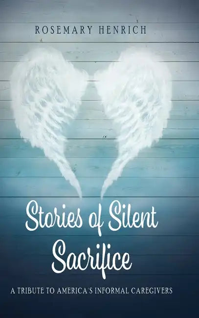 Stories of Silent Sacrifice: A Tribute to Informal Caregivers - Hardcover