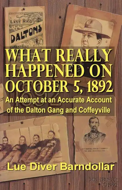 What Really Happened on October 5, 1892: An Attempt at an Accurate Account of the Dalton Gang and Coffeyville - Paperback