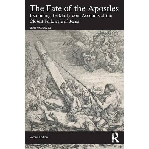 The Fate of the Apostles: Examining the Martyrdom Accounts of the Closest Followers of Jesus - Paperback
