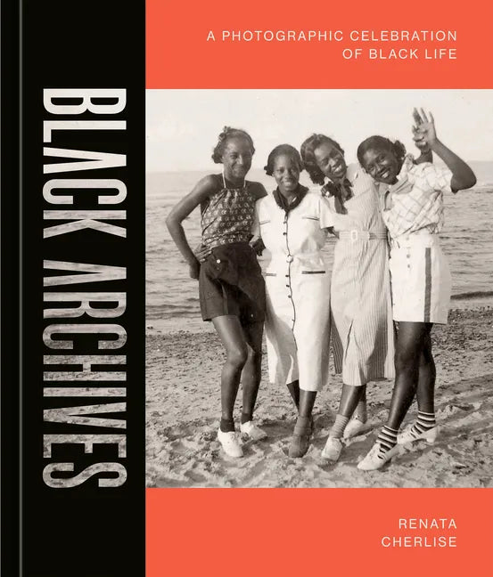 Black Archives: A Photographic Celebration of Black Life - Hardcover