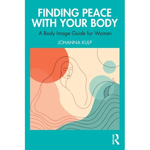 Finding Peace with Your Body: A Body Image Guide for Women - Paperback