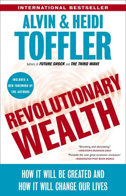 Revolutionary Wealth: How It Will Be Created and How It Will Change Our Lives - Paperback