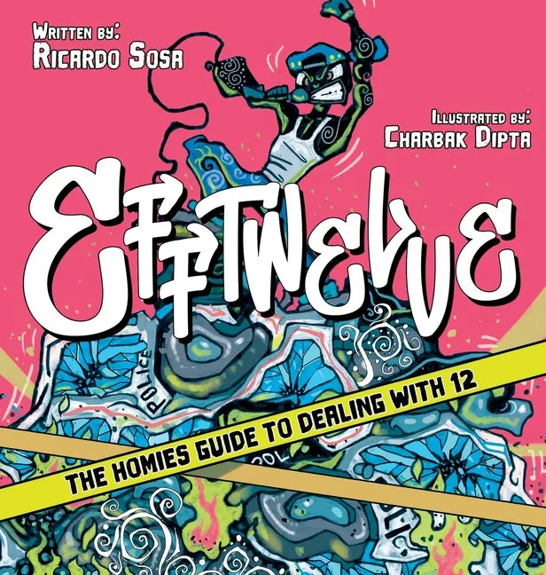Efftwelve: THE HOMIES GUIDE TO DEALING WITH 12 (cops/police, illustrated, comic, know your rights, the ultimate guidebook, social Justice) - Hardcover