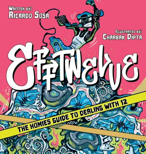 Efftwelve: THE HOMIES GUIDE TO DEALING WITH 12 (cops/police, illustrated, comic, know your rights, the ultimate guidebook, social Justice) - Hardcover