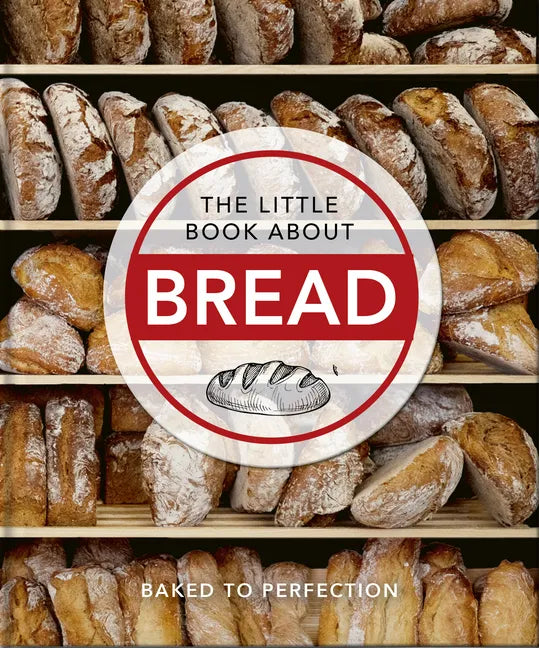 The Little Book about Bread: Baked to Perfection - Hardcover