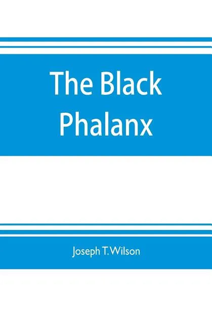 The black phalanx; a history of the Negro soldiers of the United States in the wars of 1775-1812, 1861-'65 - Paperback