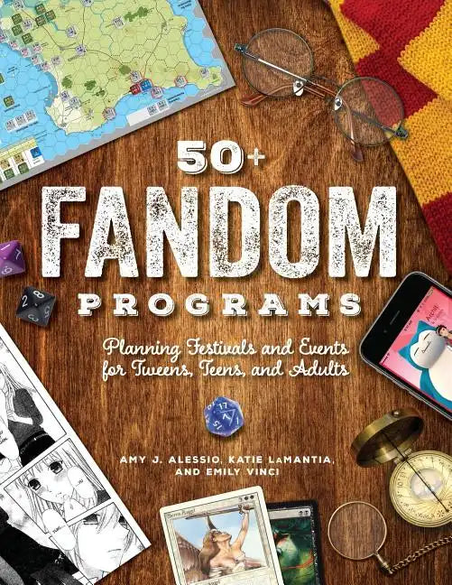 50+ Fandom Programs: Planning Festivals and Events for Tweens, Teens, and Adults - Paperback