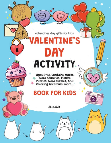 Valentines Day Gifts for Kids: Valentine's Day Activity Book for Kids: Ages 8-12, Contains Mazes, Word Searches, Picture Puzzles, Dot Markers, and Col - Paperback